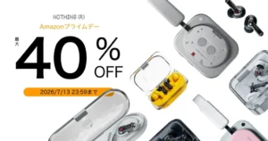 【最大40%オフ】Nothing サマーセール《Amazonプライムデー》| イヤホン、スマートウォッチ、スマホ などお買得